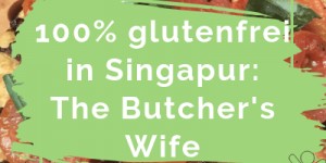 Beitragsbild des Blogbeitrags 100% glutenfrei in Singapur: The Butcher’s Wife