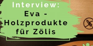 Beitragsbild des Blogbeitrags [Werbung|Vorstellung] Interview mit Eva über ihre Holzprodukte für Zöliakie Betroffene 