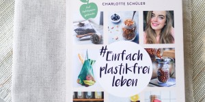 Beitragsbild des Blogbeitrags Buchtipp | #Einfach plastikfrei leben: Schritt für Schritt zu einem nachhaltigen Alltag von Charlotte Schüler