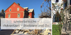 Beitragsbild des Blogbeitrags Winterbräuche – Advent – Barbara usw.