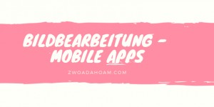 Beitragsbild des Blogbeitrags Bildbearbeitung – unsere liebsten Mobile-Apps