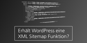 Beitragsbild des Blogbeitrags Erhält WordPress eine XML Sitemap Funktion?