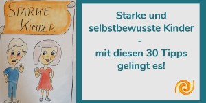 Beitragsbild des Blogbeitrags Starke und selbstbewusste Kinder – mit diesen 30 Tipps gelingt es