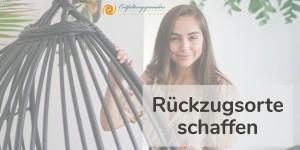 Beitragsbild des Blogbeitrags Rückzugsorte schaffen 