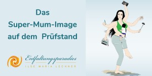 Beitragsbild des Blogbeitrags Das Super-Mum-Image auf dem Prüfstand