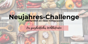 Beitragsbild des Blogbeitrags Neujahres Challenge 2021 für ganzheitliches Wohlbefinden 