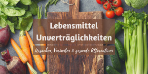 Beitragsbild des Blogbeitrags Lebensmittelunverträglichkeiten: Varianten, Ursachen, gesunde Alternativen & Rezepte 