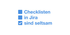 Beitragsbild des Blogbeitrags Jira: Checkliste mit Checkboxes einfügen – Atlassians MVP-Problem