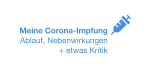 Beitragsbild des Blogbeitrags Meine Corona-Impfung: Ablauf top, minimale Nebenwirkungen + etwas Kritik
