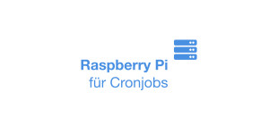 Beitragsbild des Blogbeitrags Raspberry Pi als Server für Cronjobs nutzen – zahlt sich das aus?