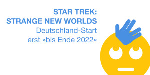 Beitragsbild des Blogbeitrags Star Trek: Strange New Worlds – Start in Deutsch­land »bis Ende 2022«, Ös­ter­reich-Start weiterhin unklar 