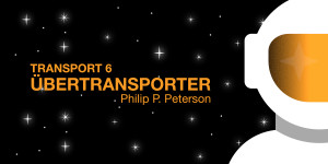Beitragsbild des Blogbeitrags Kurzkritik: »Trans­port 6: Übertransporter« von Philip P. Peterson (Hörbuch) 