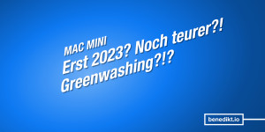 Beitragsbild des Blogbeitrags Neuer Mac mini erst 2023? Was wird er kos­ten? (Und ein biss­chen was zu Greenwashing.) 