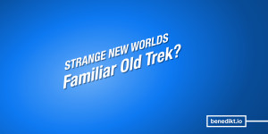 Beitragsbild des Blogbeitrags Serienkritik: »Star Trek: Strange New Worlds« Folgen 1 & 2 – Familiar Old Trek? 