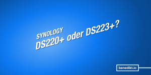 Beitragsbild des Blogbeitrags Mein NAS-Umstieg #1: Synology DS220+ oder auf DS223+ warten?
