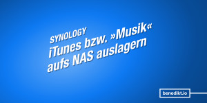 Beitragsbild des Blogbeitrags Mein NAS-Umstieg #3: iTunes (bzw. »Musik«) aufs NAS auslagern 