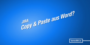 Beitragsbild des Blogbeitrags Jira-Tickets mit Copy-&-Paste aus Word erstellen – bequemer Workaround (oder »WorDaround«