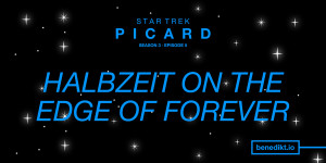 Beitragsbild des Blogbeitrags »Star Trek: Picard« Staffel 3, Folge 5 – Kritik: Halbzeit on the Edge of Forever 