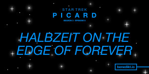 Beitragsbild des Blogbeitrags »Star Trek: Picard« Staffel 3, Folge 5 – Kritik: Halbzeit on the Edge of Forever
