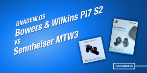 Beitragsbild des Blogbeitrags Bowers & Wilkins PI7 S2 vs. Sennheiser Mo­men­tum True Wireless 3 