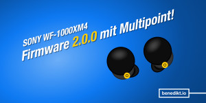 Beitragsbild des Blogbeitrags Sony WF-1000XM4: Firmware 2.0.0 bringt Multipoint und potenziellen Akku-Fix
