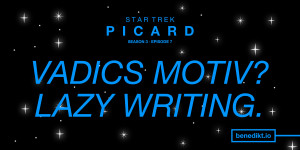 Beitragsbild des Blogbeitrags »Star Trek: Picard« Staffel 3, Folge 7 – Kritik: Vadics Motiv? Lazy Writing.
