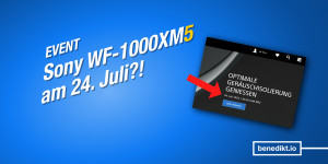 Beitragsbild des Blogbeitrags Sony WF-1000XM5: Release in Kürze, Sony-Event am 24. Juli