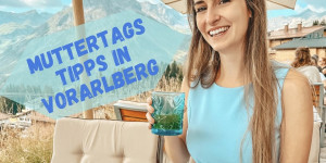 Beitragsbild des Blogbeitrags Meine Tipps zum Muttertag in Vorarlberg 