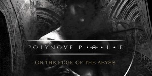 Beitragsbild des Blogbeitrags Polynove Pole – On The Edge Of The Abyss – Was lange währt, wird endlich gut 