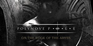 Beitragsbild des Blogbeitrags Polynove Pole – On The Edge Of The Abyss – Was lange währt, wird endlich gut