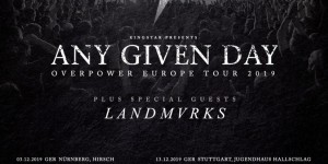 Beitragsbild des Blogbeitrags ANY GIVEN DAY – Overpower Europa Tour 2019 – Special guest LANDMVRKS 