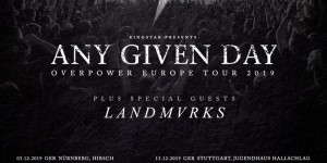 Beitragsbild des Blogbeitrags ANY GIVEN DAY – Overpower Europa Tour 2019 – Special guest LANDMVRKS
