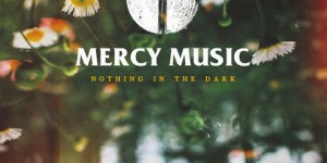 Beitragsbild des Blogbeitrags Mercy Music – Nothing In The Dark – Fetzig ins Ohr – Album Review 