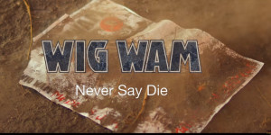 Beitragsbild des Blogbeitrags WIG WAM – Nach 8 Jahren endlich neues Lebenszeichen –  neues Video „Never say die“  veröffentlicht 