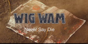 Beitragsbild des Blogbeitrags WIG WAM – Nach 8 Jahren endlich neues Lebenszeichen – neues Video „Never say die“ veröffentlicht