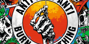 Beitragsbild des Blogbeitrags Anti Anti Anti – Burn Everything – Ein Album Review