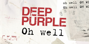 Beitragsbild des Blogbeitrags Deep Purple – Oh Well – Single- und Videopremiere 