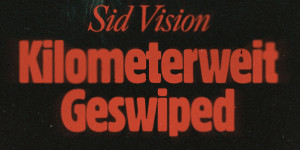 Beitragsbild des Blogbeitrags Sid Vision veröffentlicht Kilometerweit geswiped – News