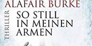 Beitragsbild des Blogbeitrags So still in meinen Armen von Mary Higgins Clark und Alafair Burke