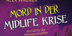 Beitragsbild des Blogbeitrags Mord in der Midlife Krise – Ein Fall für die Meisterschnüffler von Alex Wagner