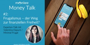 Beitragsbild des Blogbeitrags Monkee Money Talk: Frugalismus – der Weg zur finanziellen Freiheit? Experten-Talk mit Valentina Dapunt (Minimal Frugal)