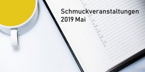 Beitragsbild des Blogbeitrags Schmuck Events Mai 2019