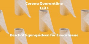 Beitragsbild des Blogbeitrags Corona Quarantäne: Beschäftigungsideen für Erwachsene