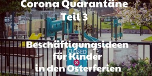 Beitragsbild des Blogbeitrags Corona Quarantäne: Wie beschäftige ich meine Kinder in den Osterferien?