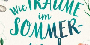 Beitragsbild des Blogbeitrags Wie Träume im Sommerwind