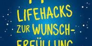 Beitragsbild des Blogbeitrags 77 Lifehacks zur Wunscherfüllung 