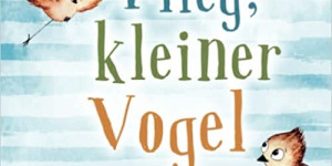 Beitragsbild des Blogbeitrags Flieg, kleiner Vogel