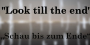 Beitragsbild des Blogbeitrags „Look till the End“