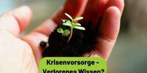 Beitragsbild des Blogbeitrags Krisenvorsorge – Verlorenes Wissen? 