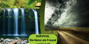Beitragsbild des Blogbeitrags SURVIVAL – Die Natur als Freund und Feind?
